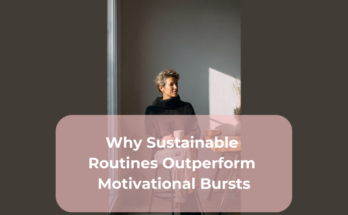 Why Sustainable Routines Outperform Motivational Bursts