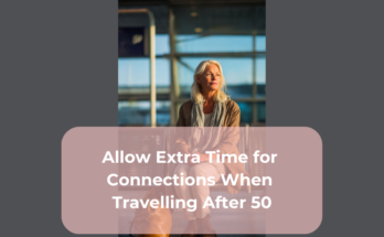 Allow Extra Time for Connections When Travelling After 50