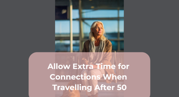 Allow Extra Time for Connections When Travelling After 50