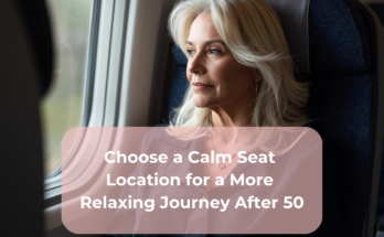 Choose a Calm Seat Location for a More Relaxing Journey After 50