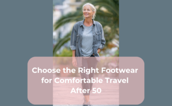 Choose the Right Footwear for Comfortable Travel After 50