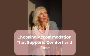 Choosing Accommodation That Supports Comfort and Ease