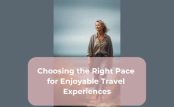 Choosing the Right Pace for Enjoyable Travel Experiences