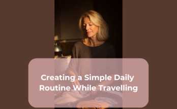 Creating a Simple Daily Routine While Travelling
