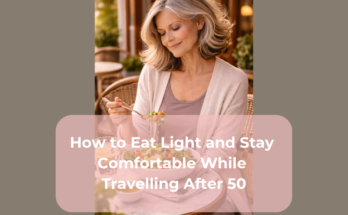 How to Eat Light and Stay Comfortable While Travelling After 50