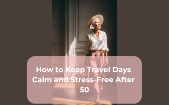 How to Keep Travel Days Calm and Stress-Free After 50