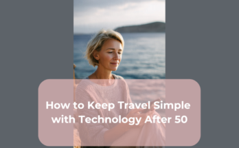 How to Keep Travel Simple with Technology After 50