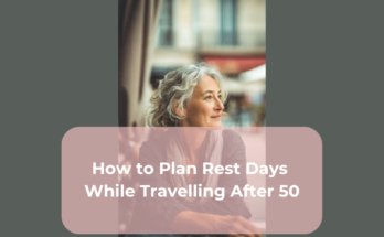 How to Plan Rest Days While Travelling After 50