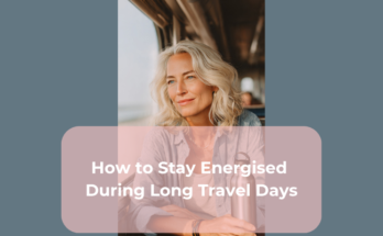 How to Stay Energised During Long Travel Days