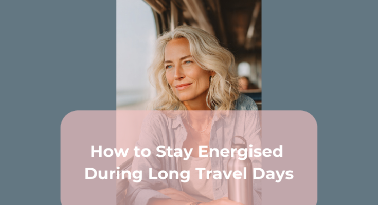 How to Stay Energised During Long Travel Days