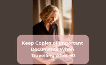 Keep Copies of Important Documents When Travelling After 50