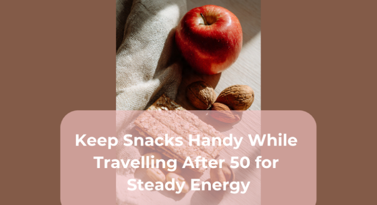 Keep Snacks Handy While Travelling After 50 for Steady Energy