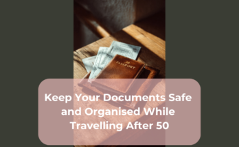 Keep Your Documents Safe and Organised While Travelling After 50