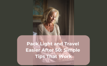 Pack Light and Travel Easier After 50: Simple Tips That Work