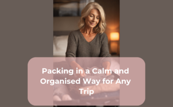 Packing in a Calm and Organised Way for Any Trip