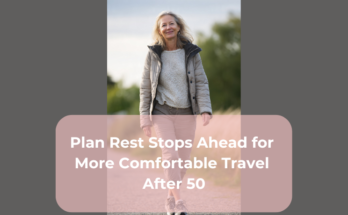 Plan Rest Stops Ahead for More Comfortable Travel After 50