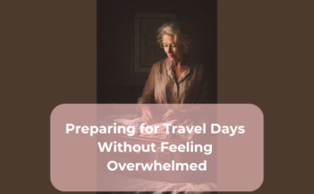 Preparing for Travel Days Without Feeling Overwhelmed