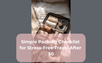 Simple Packing Checklist for Stress-Free Travel After 50