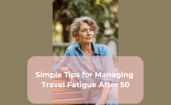 Simple Tips for Managing Travel Fatigue After 50
