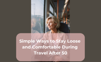 Simple Ways to Stay Loose and Comfortable During Travel After 50