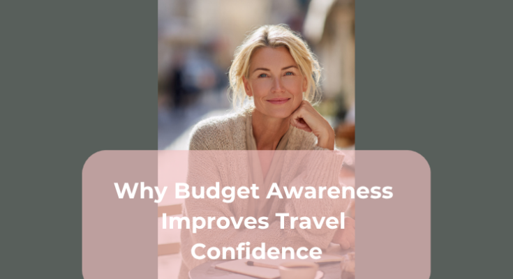 Why Budget Awareness Improves Travel Confidence