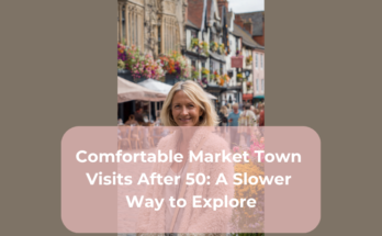 Comfortable Market Town Visits After 50: A Slower Way to Explore