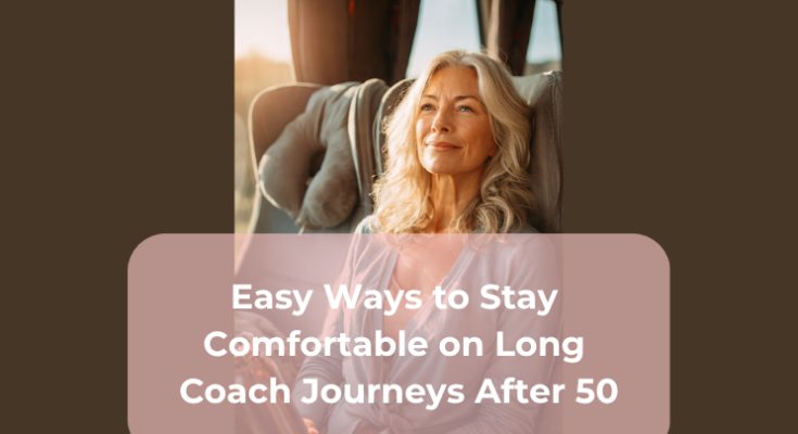 Easy Ways to Stay Comfortable on Long Coach Journeys After 50