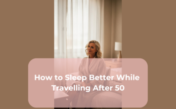 How to Sleep Better While Travelling After 50