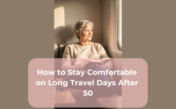How to Stay Comfortable on Long Travel Days After 50