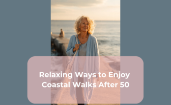 Relaxing Ways to Enjoy Coastal Walks After 50