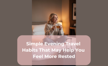 Simple Evening Travel Habits That May Help You Feel More Rested
