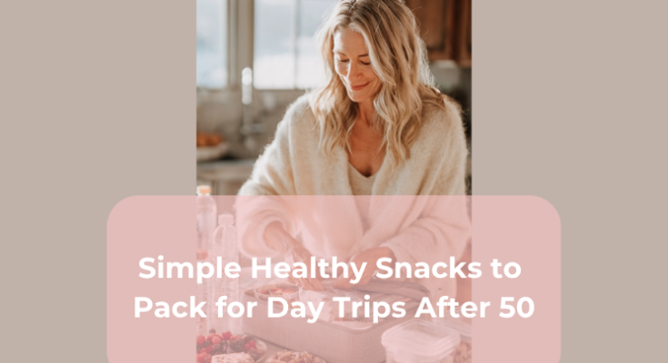 Simple Healthy Snacks to Pack for Day Trips After 50
