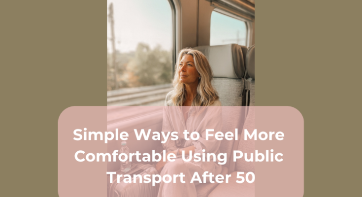 Simple Ways to Feel More Comfortable Using Public Transport After 50