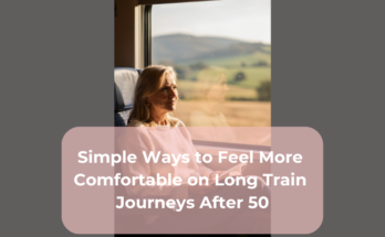 Simple Ways to Feel More Comfortable on Long Train Journeys After 50