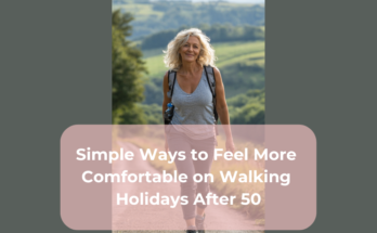 Simple Ways to Feel More Comfortable on Walking Holidays After 50