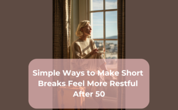Simple Ways to Make Short Breaks Feel More Restful After 50