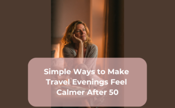 Simple Ways to Make Travel Evenings Feel Calmer After 50