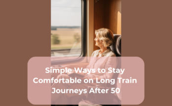 Simple Ways to Stay Comfortable on Long Train Journeys After 50