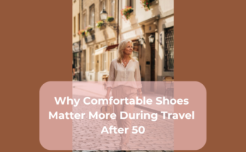 Why Comfortable Shoes Matter More During Travel After 50