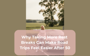 Why Taking More Rest Breaks Can Make Road Trips Feel Easier After 50
